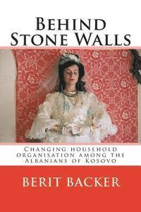 Robert Elsie, Antonia Young - Behind Stone Walls: Changing household organisation among the Albanians of Kosovo, Häftad