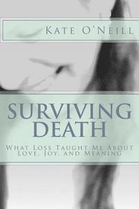 Kate O'Neill - Surviving Death: What Loss Taught Me About Love, Joy, and Meaning, Häftad. Tillgänglighet: Lägg i varukorg