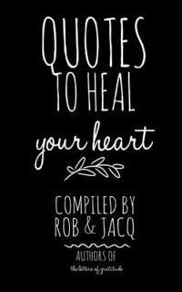Rob, Jacq - Quotes To Heal Your Heart, Häftad. Tillgänglighet: Lägg i varukorg