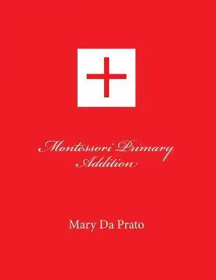 Mary Da Prato - Montessori Primary Addition, Häftad. Tillgänglighet: Lägg i varukorg