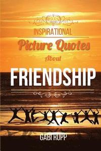 Inspirational Picture Quotes about Friendship: Best Friends Forever: Motivational, Cute, True, Happy and Funny Friendship Quotations