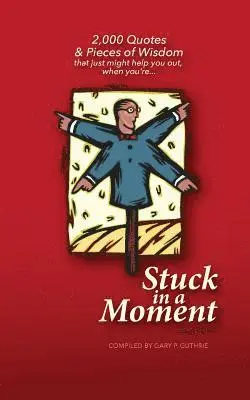 Gary P. Guthrie - Stuck in a Moment: 2,000 Quotes & Pieces of Wisdom That Just Might Help You Out When You're Stuck in a Moment, Häftad. Tillgänglighet: Lägg i varukorg