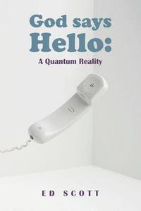 Ed Scott - God Says Hello: A Quantum Reality, Häftad. Tillgänglighet: Lägg i varukorg