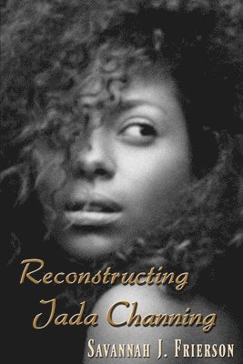 Savannah J. Frierson - Reconstructing Jada Channing, Häftad. Tillgänglighet: Lägg i varukorg