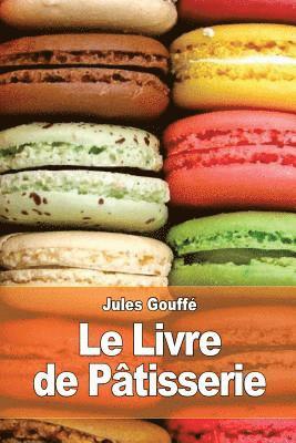 Jules Gouffé - Le Livre de Pâtisserie, Häftad. Tillgänglighet: Lägg i varukorg