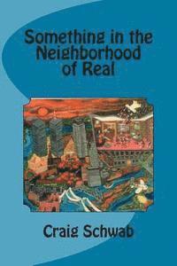 Craig Schwab - Something in the Neighborhood of Real, Häftad. Tillgänglighet: Lägg i varukorg