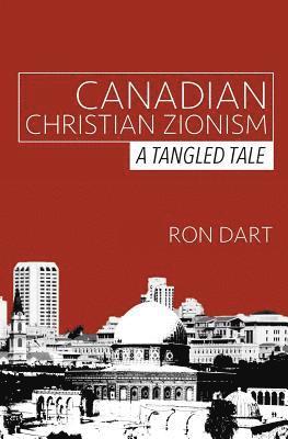 Ron Dart - Canadian Christian Zionism: A Tangled Tale, Häftad. Tillgänglighet: Lägg i varukorg