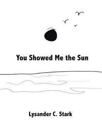 Lysander C. Stark - You Showed Me the Sun, Häftad. Tillgänglighet: Lägg i varukorg