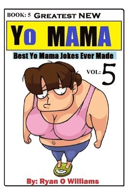 Ryan Williams - Greatest NEW Yo Mama Jokes: (Best Yo Mama Jokes Ever Made) Vol: 5, Häftad. Tillgänglighet: Lägg i varukorg