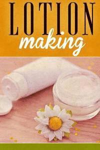 Ashley Andrews - Lotion Making: A DIY Guide to Making Lotions from Scratch, Häftad