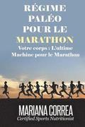 REGIME PALEO Pour le MARATHON: Votre corps: L'ultime machine pour le marathon