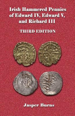 Jasper Burns - Irish Hammered Pennies of Edward IV, Edward V, and Richard III, Third Edition, Häftad. Tillgänglighet: Lägg i varukorg