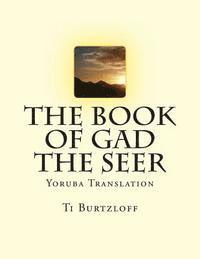 Ti Burtzloff - The Book of Gad the Seer: Yoruba Translation, Häftad. Tillgänglighet: Lägg i varukorg