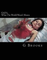 G. Brooks - GAZA, What The World Wasn't Shown, Häftad. Tillgänglighet: Lägg i varukorg
