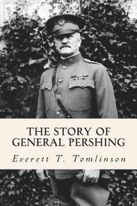 Everett T. Tomlinson - The Story of General Pershing, Häftad. Tillgänglighet: Lägg i varukorg