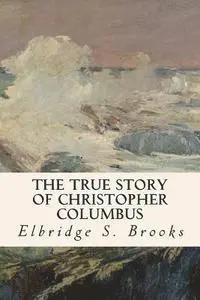 Elbridge S. Brooks - The True Story of Christopher Columbus, Häftad. Tillgänglighet: Lägg i varukorg