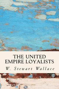 W. Stewart Wallace - The United Empire Loyalists, Häftad. Tillgänglighet: Lägg i varukorg