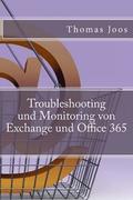Troubleshooting und Monitoring von Exchange und Office 365: Best Practices, Anleitungen, Tools und SCOM 2012 R2