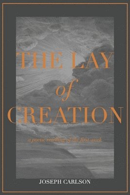 Joseph Carlson - Lay of Creation, Häftad. Tillgänglighet: Lägg i varukorg