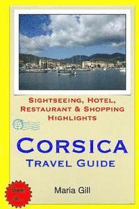 Maria Gill - Corsica Travel Guide: Sightseeing, Hotel, Restaurant & Shopping Highlights, Häftad. Tillgänglighet: Lägg i varukorg