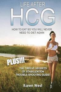 Karen West - Life After HCG How To Eat So You Will Never Need to Diet Again: PLUS! The 12 Secrets of Stabilisation Trouble-Shooting Guide!, Häftad. Tillgänglighet: Lägg i varukorg