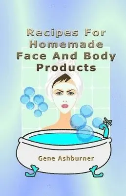 Gene Ashburner - Recipes For Homemade Face And Body Products, Häftad. Tillgänglighet: Lägg i varukorg