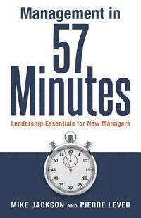 Pierre Lever, Mike Jackson - Management in 57 Minutes: Leadership Essentials for New Managers, Häftad. Tillgänglighet: Lägg i varukorg