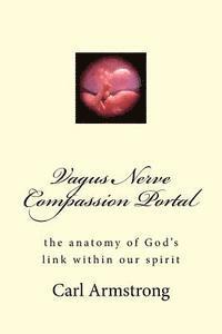 Carl D. Armstrong - Vagus Nerve Compassion Portal: the anatomy of God's link within our spirit, Häftad. Tillgänglighet: Lägg i varukorg