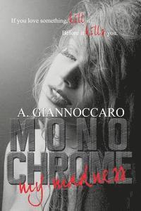 A. Giannoccaro - Monochrome My Madness: If You love something kill it. Before it kills you., Häftad. Tillgänglighet: Lägg i varukorg