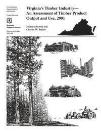 Charles W. Becker, Michael Howell - Virgina's Timber Industry- An Assessment of Timber Product Output and Use, 2001, Häftad