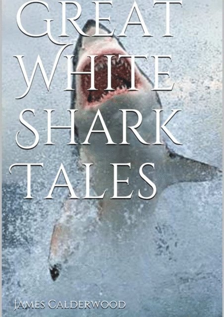 James a. Calderwood - Great White Shark Tales, Häftad. Tillgänglighet: Lägg i varukorg