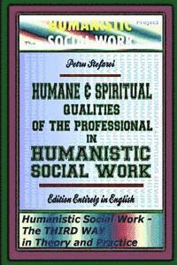 Humane & Spiritual Qualities of the Professional in Humanistic Social Work: Humanistic Social Work - The THIRD WAY in Theory and Practice, Edition Ent