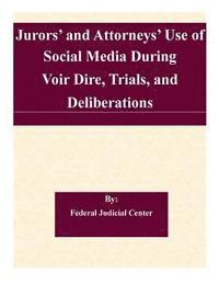 Federal Judicial Center - Jurors' and Attorneys' Use of Social Media During Voir Dire, Trials, and Deliberations: A Report to the Judicial Conference Committee on Court Adminis, Häftad. Tillgänglighet: Lägg i varukorg