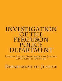 Department Of Justice, Wounded Warrior Publications - Investigation of the Ferguson Police Department: United States Department of Justice Civil Rights Division, Häftad. Tillgänglighet: Lägg i varukorg