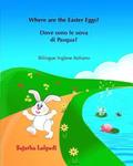 Dove sono le uova di Pasqua? Where are the Easter Eggs?: Italiano Inglese, Inglese-italiano, libro bilingue Italiano Inglese (edizione bilingue), libr