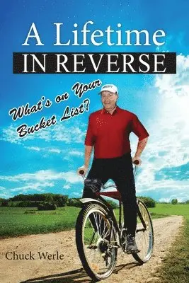 Chuck Werle - A Lifetime in Reverse: What's on Your Bucket List?, Häftad. Tillgänglighet: Lägg i varukorg