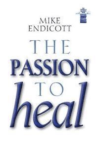Mike Endicott - The Passion to Heal, Häftad. Tillgänglighet: Lägg i varukorg