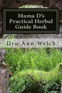 Mama D's Practical Herbal Guide Book: How to Use Herbs in Magick and Healing