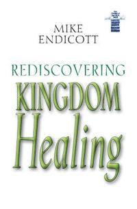 Mike Endicott - Rediscovering Kingdom Healing, Häftad. Tillgänglighet: Lägg i varukorg