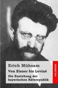 Von Eisner bis Levin: Die Enstehung der bayerischen Rterepublik