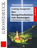Der Herrgottschnitzer von Ammergau (Grodruck): Volksschauspiel in 5 Aufzgen