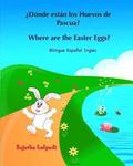 ¿Dónde están los Huevos de Pascua? Where are the Easter Eggs?: Spanish English bilingual, Spanish and English book, Spanish English children's books,