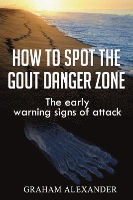 Graham Alexander - How To Spot The Gout Danger Zone: The early warning signs of attack, Häftad. Tillgänglighet: Lägg i varukorg
