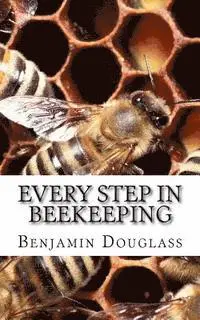 Benjamin Wallace Douglass - Every Step In Beekeeping: A Book foe Amateur and Professional, Häftad. Tillgänglighet: Lägg i varukorg