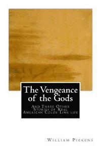 William Pickens - The Vengeance of the Gods: And Three Other Stories of Real American Color Line life, Häftad