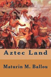 Maturin M. Ballou - Aztec Land, Häftad. Tillgänglighet: Lägg i varukorg