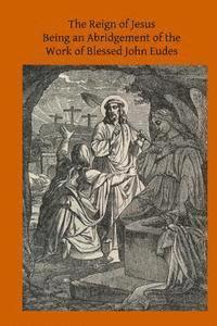 Abbe Granger, Brother Hermenegild Tosf - The Reign of Jesus: Being an Abridgement of the Work of Blessed John Eudes, Häftad. Tillgänglighet: Lägg i varukorg