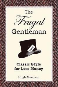 Hugh Morrison - The Frugal Gentleman: Classic Style for Less Money, Häftad. Tillgänglighet: Lägg i varukorg