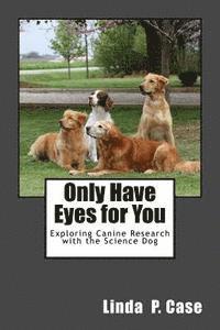 Linda P. Case - Only Have Eyes for You: Exploring Canine Research with The Science Dog, Häftad. Tillgänglighet: Lägg i varukorg