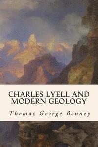 Thomas George Bonney - Charles Lyell and Modern Geology, Häftad. Tillgänglighet: Lägg i varukorg